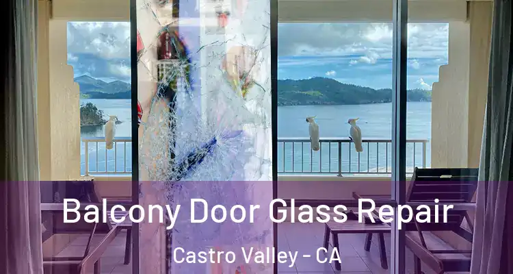 Balcony Door Glass Repair Castro Valley - CA