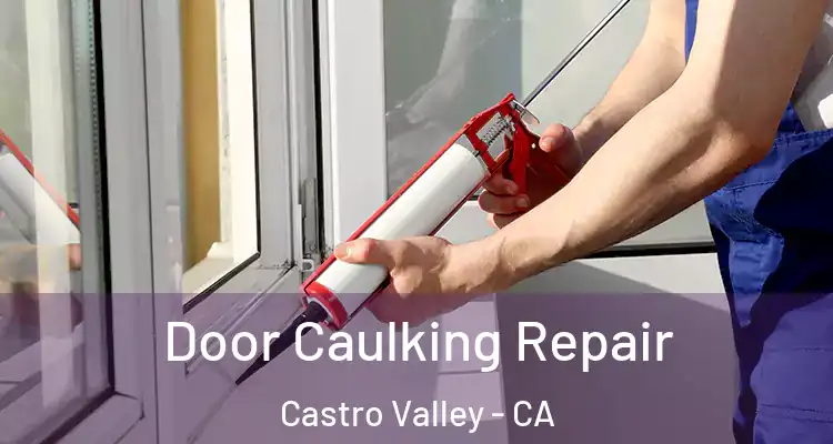 Door Caulking Repair Castro Valley - CA