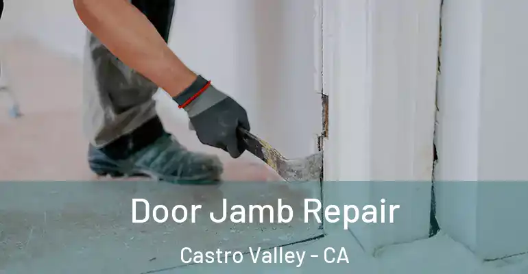 Door Jamb Repair Castro Valley - CA