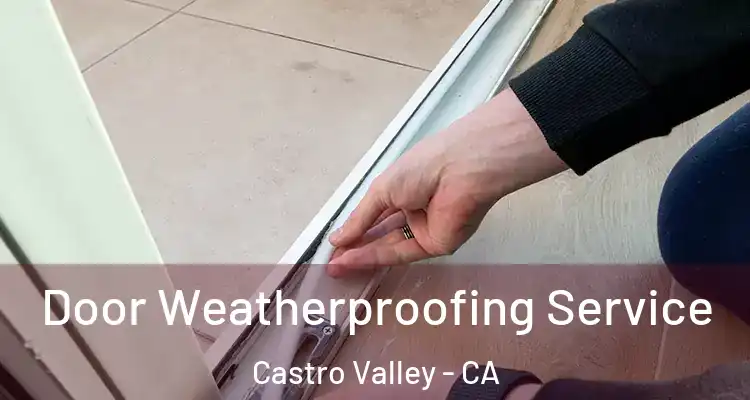 Door Weatherproofing Service Castro Valley - CA