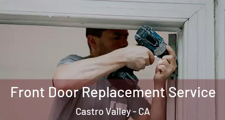 Front Door Replacement Service Castro Valley - CA