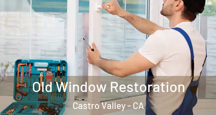 Old Window Restoration Castro Valley - CA