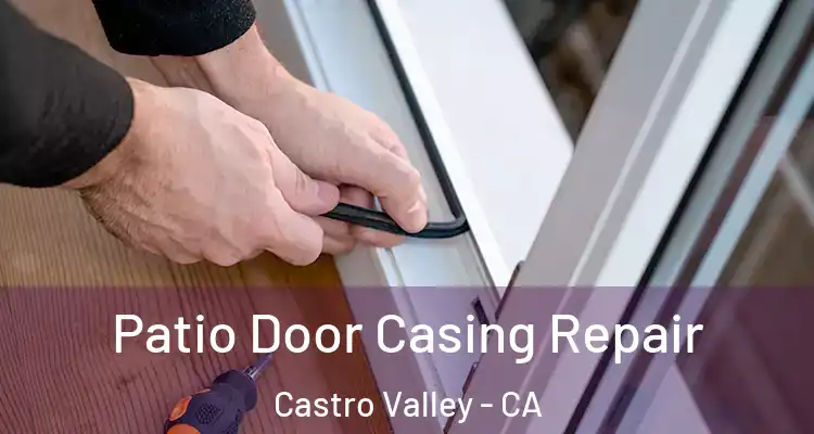 Patio Door Casing Repair Castro Valley - CA