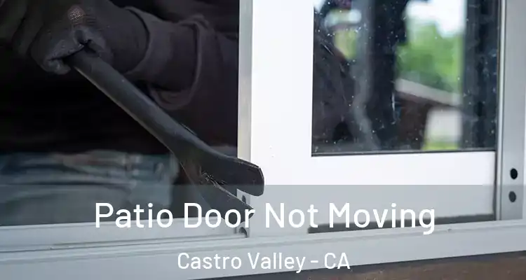Patio Door Not Moving Castro Valley - CA