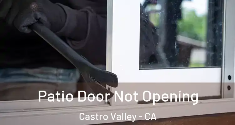 Patio Door Not Opening Castro Valley - CA