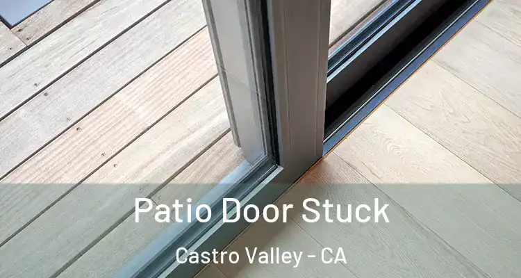 Patio Door Stuck Castro Valley - CA