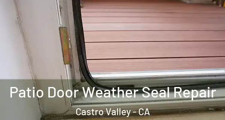 Patio Door Weather Seal Repair Castro Valley - CA
