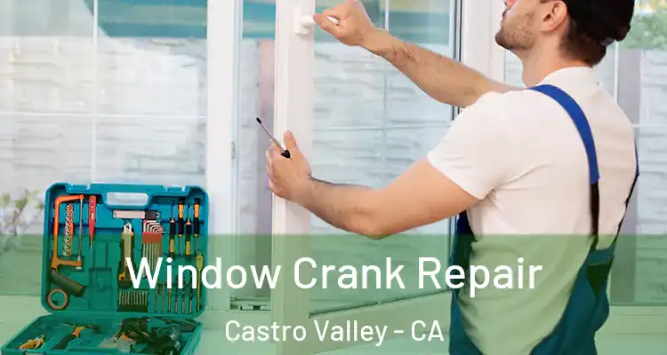 Window Crank Repair Castro Valley - CA